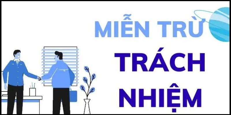 Miễn trách nhiệm là như thế nào?